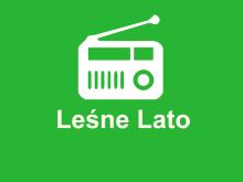 Z cyklu "Leśne Lato" - Radio Lublin -  audycja z Nadleśnictwa Sarnaki